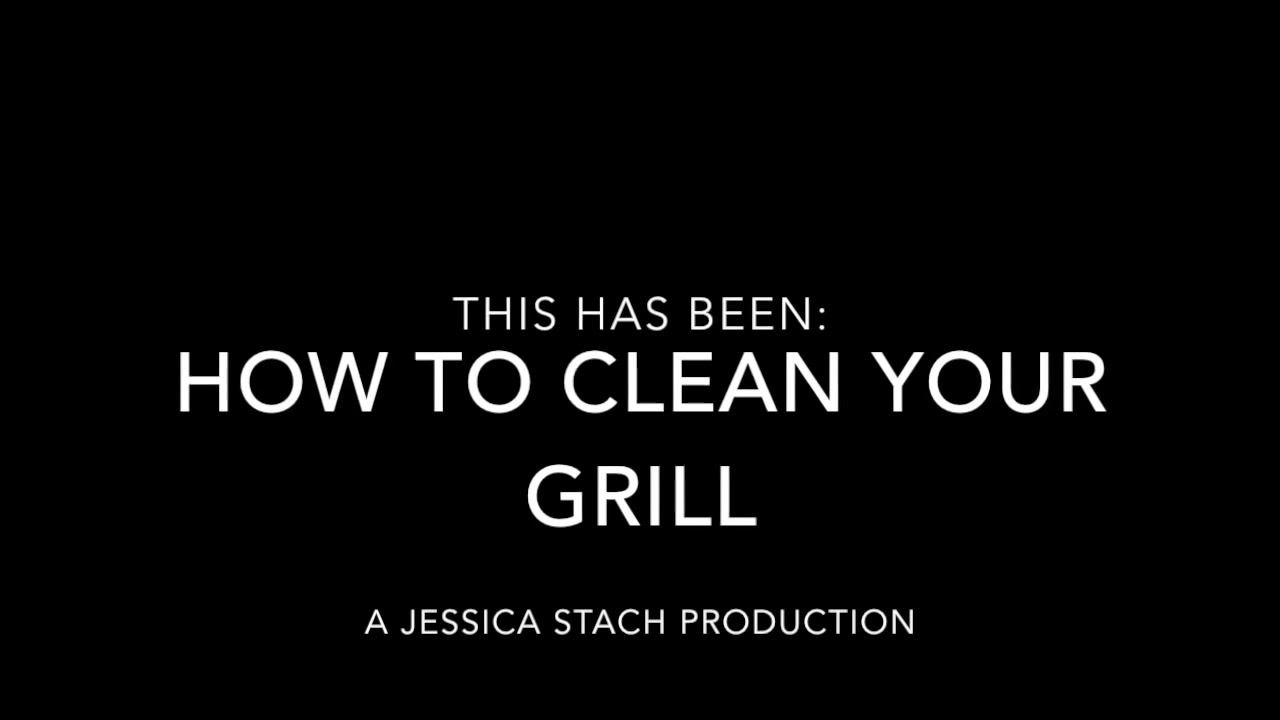 A black screen with large white text reading 'THIS HAS BEEN: HOW TO CLEAN YOUR GRILL' and 'A JESSICA STACH PRODUCTION'.