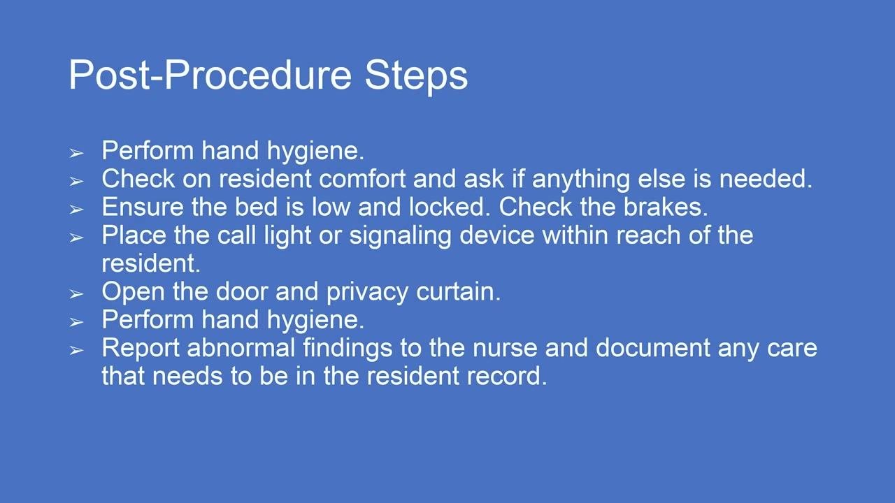 A blue slide titled "Post-Procedure Steps" lists the following instructions: Perform hand hygiene; Check on resident comfort and ask if anything else is needed; Ensure the bed is low and locked, check the brakes; Place the call light or signaling device within reach of the resident; Open the door and privacy curtain; Perform hand hygiene; Report abnormal findings to the nurse and document any care that needs to be in the resident record. No people or objects are visible—this is a text-based instructional slide.