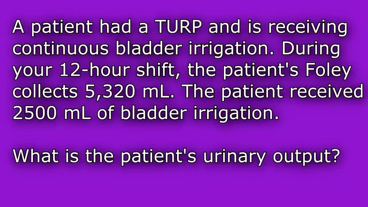 Scenario text restating the TURP case: Foley collects 5,320 mL, irrigation instilled is 2,500 mL, question asks for urinary output