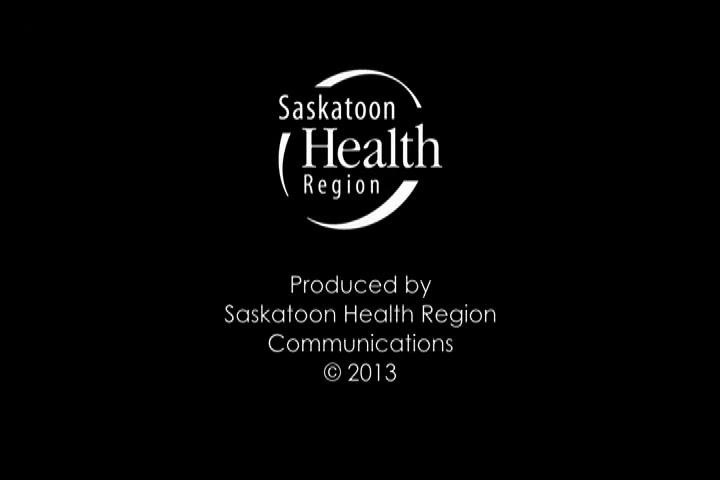 Black screen with Saskatoon Health Region logo and text: "Produced by Saskatoon Health Region Communications © 2013"