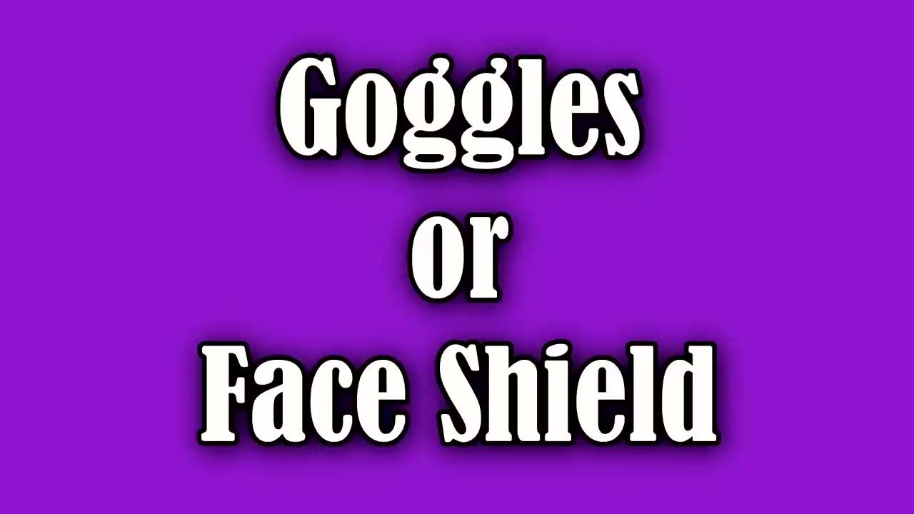 Text slide reading "Goggles or Face Shield" on a purple background.