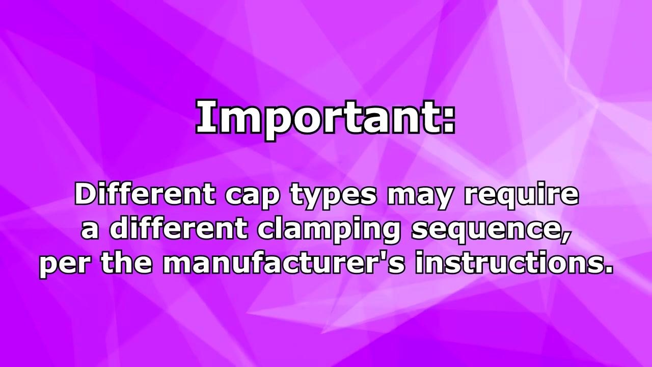 On-screen text noting that different cap types may require a different clamping sequence, per the manufacturer's instructions