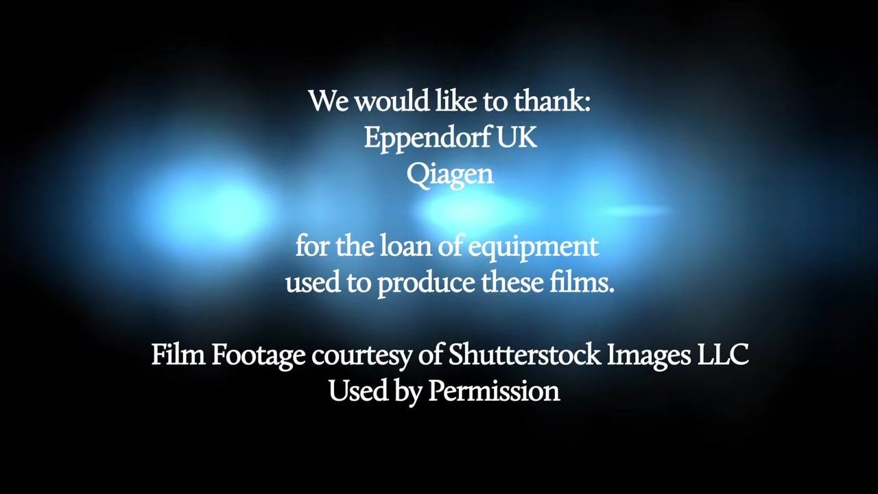 Text on screen: "We would like to thank: Eppendorf UK, Qiagen for the loan of equipment used to produce these films. Film Footage courtesy of Shutterstock Images LLC Used by Permission"