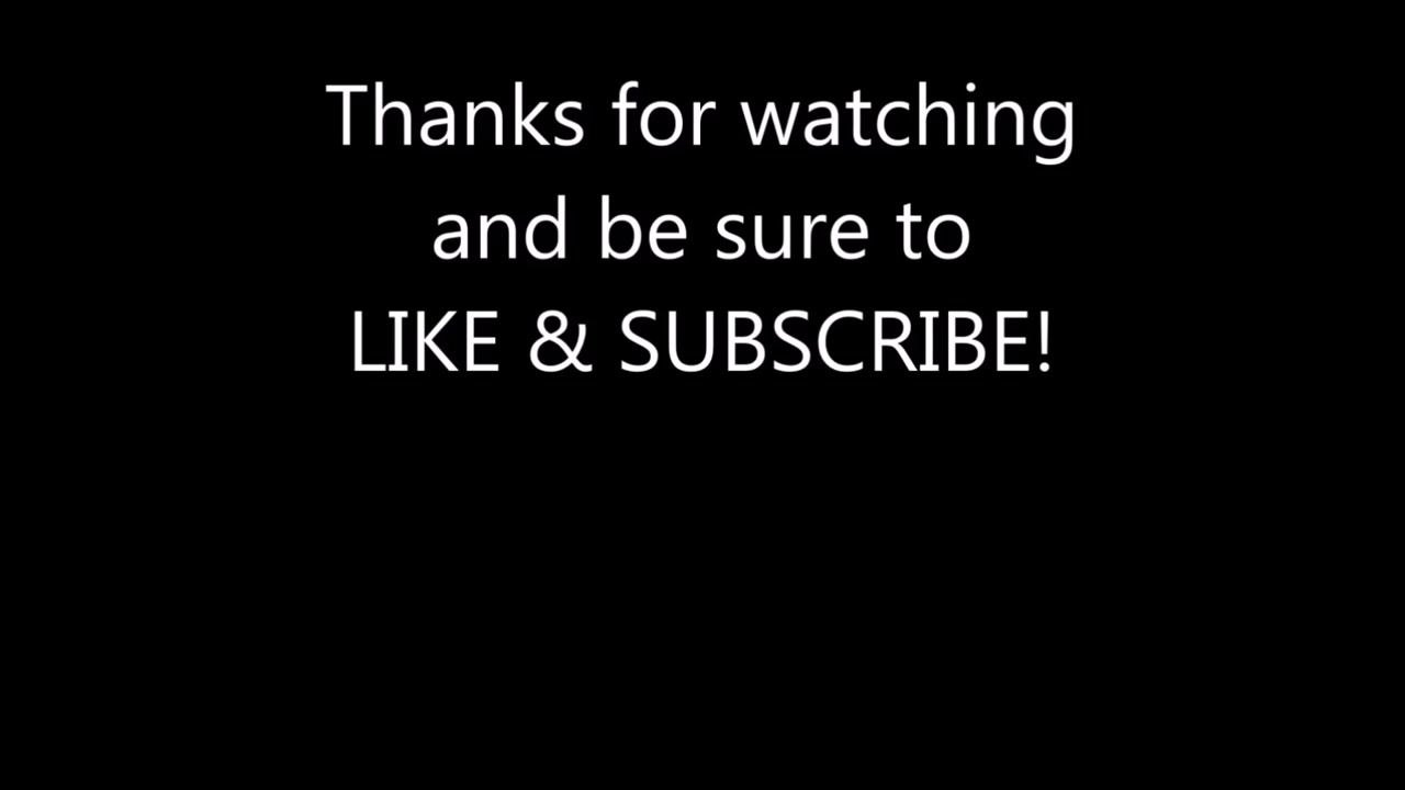 The same black screen with white text: "Thanks for watching and be sure to LIKE & SUBSCRIBE!"