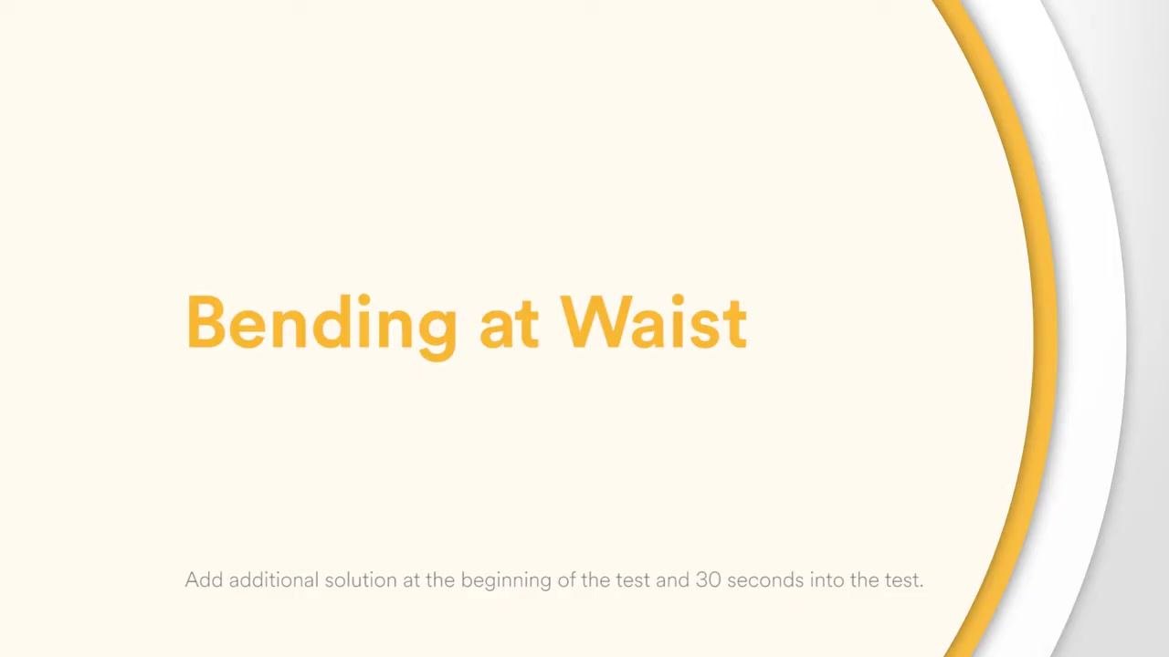 Screen displaying "Bending at Waist" with instruction to add additional solution at the beginning and 30 seconds into the test.
