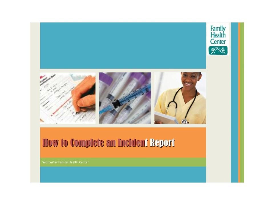 Title slide with "How to Complete an Incident Report", Worcester Family Health Center, images of a healthcare worker, syringes, and a hand filling out a form
