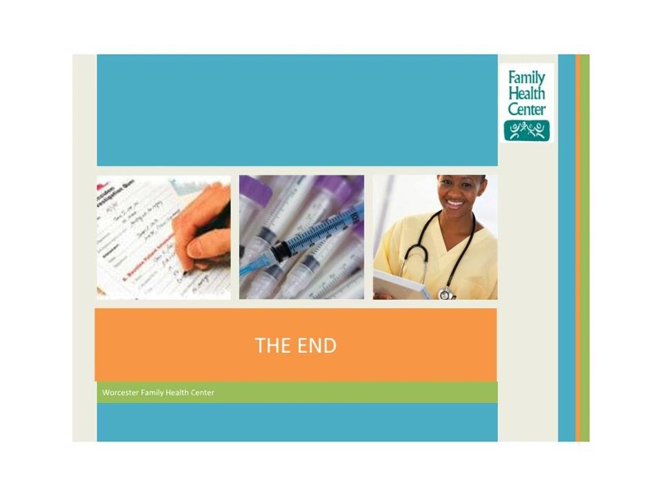 Final slide with "THE END" text, Worcester Family Health Center credit, Family Health Center logo, images of form completion, syringes, and a smiling healthcare worker.