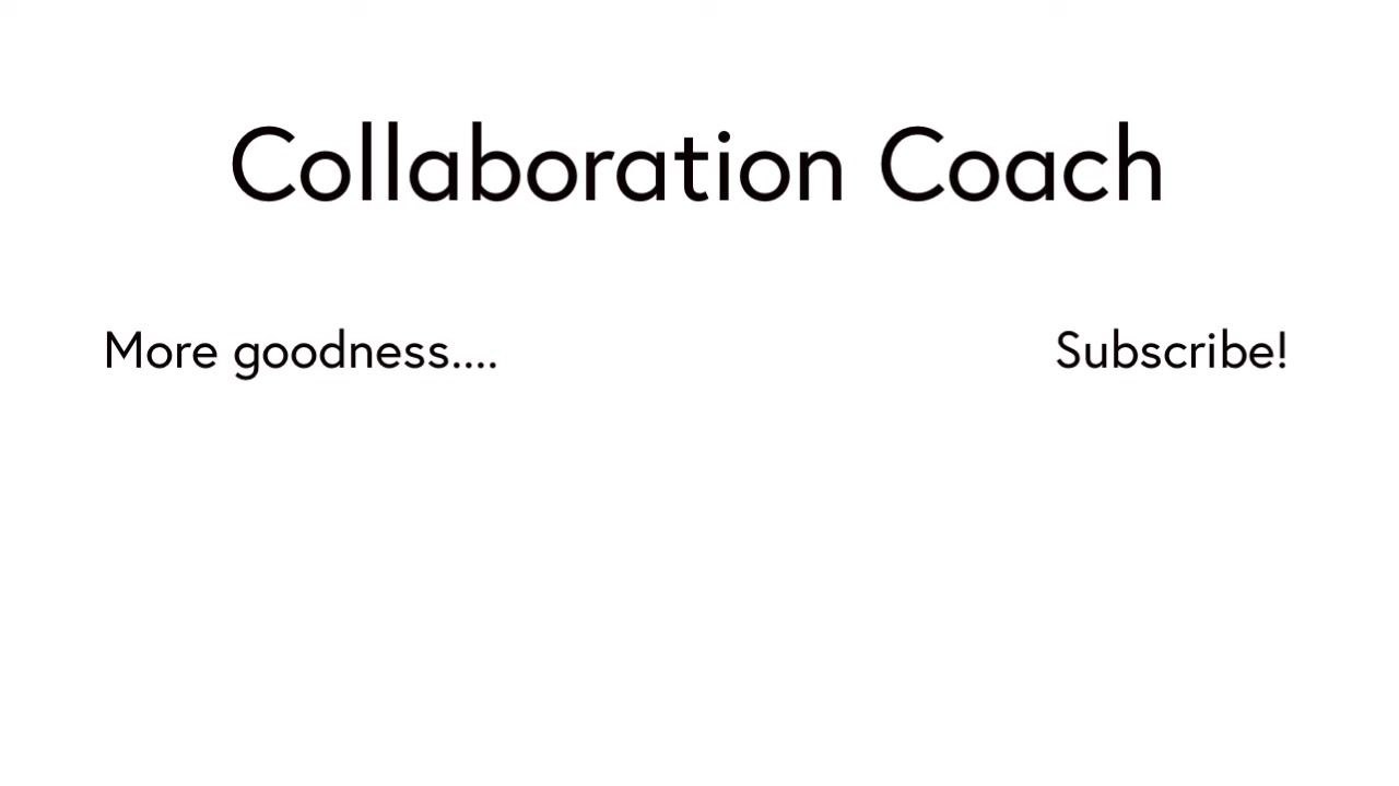 The closing screen displays the title "Collaboration Coach" at the top, "More goodness...." on the left side, and a "Subscribe!" call to action on the right side.