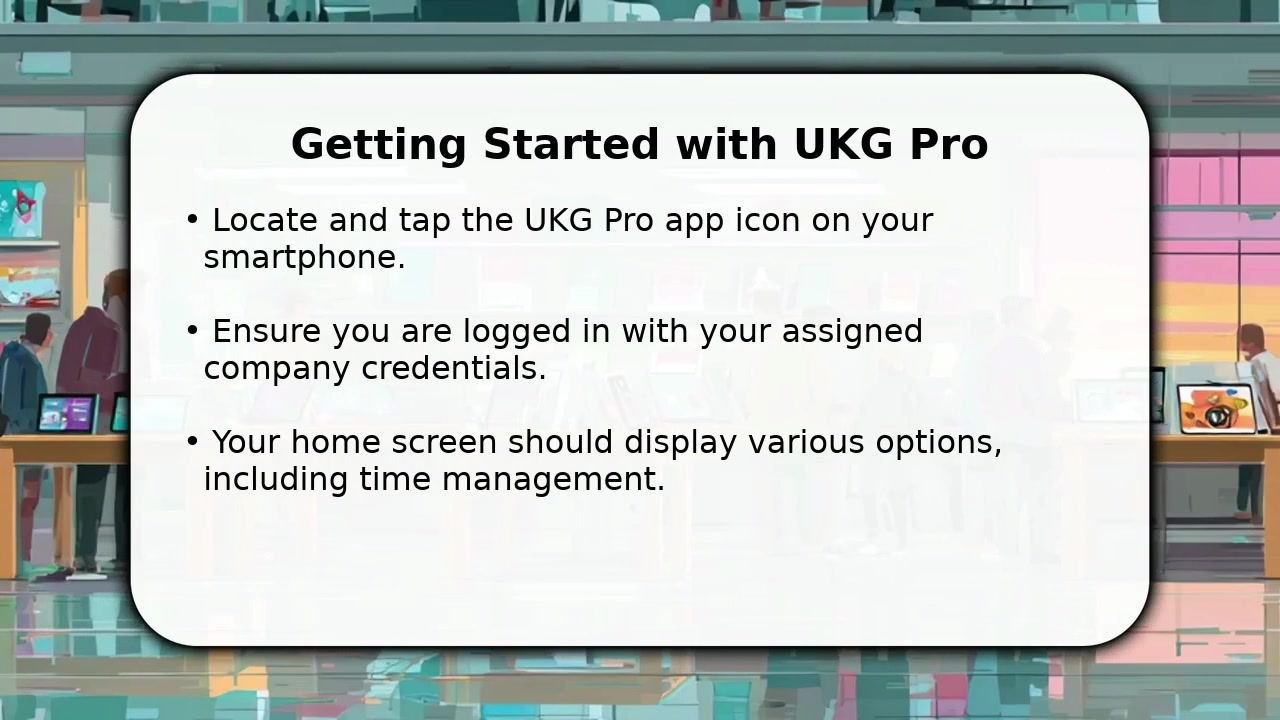 Screen showing "Getting Started with UKG Pro" instructions: locate and tap the UKG Pro app icon, log in with your company credentials, and confirm your home screen displays time management options. Background shows a stylized office with people and computers.