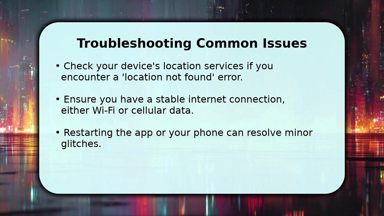 Screen titled "Troubleshooting Common Issues" with bullet points covering location services, internet connection checks, and restarting the app or phone. Background shows a stylized cityscape at night.