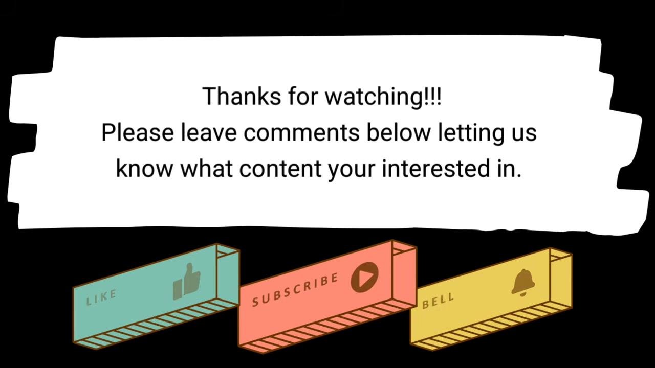 End screen with the message: "Thanks for watching!!! Please leave comments below letting us know what content your interested in." Below are icons labeled LIKE, SUBSCRIBE, and BELL.