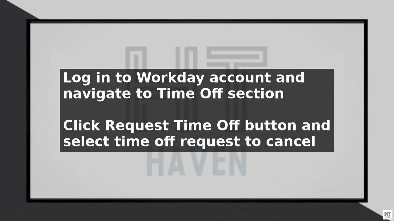 Screen with instructions: "Log in to your Workday account and go to the Time Off section. Click the Request Time Off button and select the time off request you want to cancel."