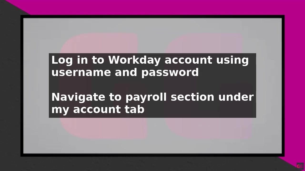Screen showing instructions to log in to a Workday account and navigate to the payroll section under the My Account tab