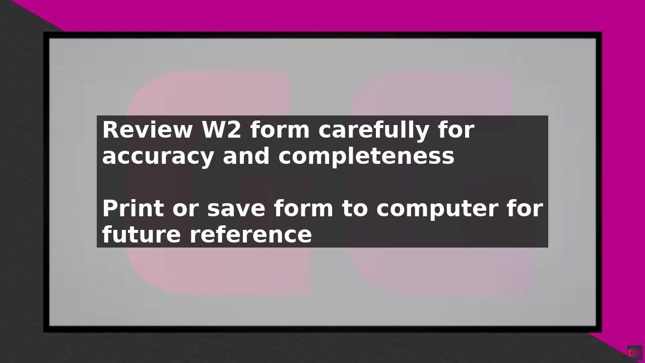 Screen showing instructions to review the W-2 form carefully for accuracy and completeness, then print or save it for future reference