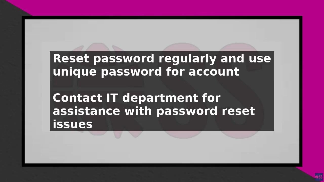 Screen displaying security reminders about resetting your password regularly and contacting IT for assistance